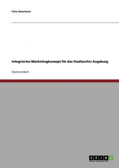 Integriertes Marketingkonzept für das Stadtarchiv Augsburg