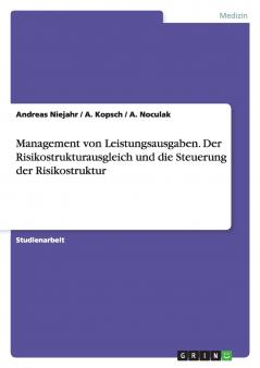 Management von Leistungsausgaben. Der Risikostrukturausgleich und die Steuerung der Risikostruktur