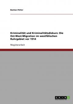 Kriminalit��t und Kriminalit��tsdiskurs. Die Ost-West-Migration im westf��lischen Ruhrgebiet vor 1914