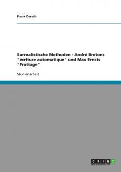 Surrealistische Methoden. André Bretons écriture automatique und Max Ernsts Frottage