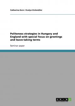 Politeness strategies in Hungary and England with special focus on greetings and leave-taking terms