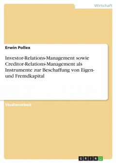 Investor-Relations-Management sowie Creditor-Relations-Management als Instrumente zur Beschaffung von Eigen- und Fremdkapital