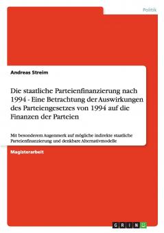 Die staatliche Parteienfinanzierung nach 1994 - Eine Betrachtung der Auswirkungen des Parteiengesetzes von 1994 auf die Finanzen der Parteien