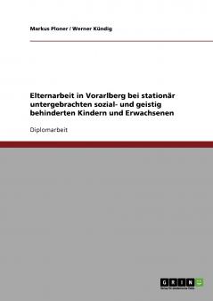 Elternarbeit in Vorarlberg bei stationär untergebrachten sozial- und geistig behinderten Kindern und Erwachsenen