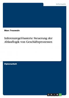 Inferenzregel-basierte Steuerung der Ablauflogik von Geschäftsprozessen