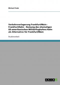 Verkehrsverlagerung Frankfurt/Main - Frankfurt/Hahn - Nutzung des ehemaligen US-amerikanischen Militärflughafens Hahn als Alternative für Frankfurt/Main