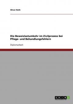 Die Beweislastumkehr im Zivilprozess bei Pflege- und Behandlungsfehlern