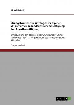 Übungsformen für Anfänger im alpinen Skilauf unter besonderer Berücksichtigung der Angstbewältigung
