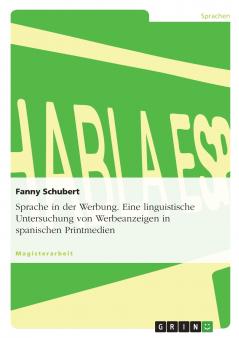 Sprache in der Werbung. Eine linguistische Untersuchung von Werbeanzeigen in spanischen Printmedien