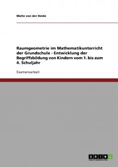 Raumgeometrie im Mathematikunterricht der Grundschule. Entwicklung der Begriffsbildung von Kindern 1.-4. Klasse