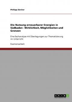 Die Nutzung erneuerbarer Energien in Südbaden. Wirklichkeit Möglichkeiten und Grenzen