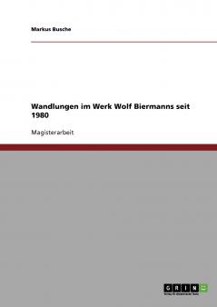 Wandlungen im Werk Wolf Biermanns seit 1980