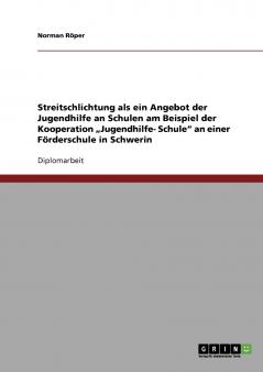 Streitschlichtung als ein Angebot der Jugendhilfe an Schulen am Beispiel der Kooperation „Jugendhilfe- Schule an einer Förderschule in Schwerin