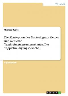 Die Konzeption des Marketingmix kleiner und mittlerer Textilreinigungsunternehmen. Die Teppichreinigungsbranche