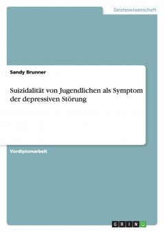 Suizidalität von Jugendlichen als Symptom der depressiven Störung