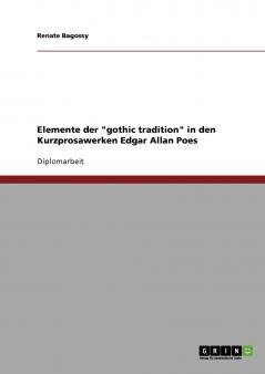 Elemente der gothic tradition in den Kurzprosawerken Edgar Allan Poes