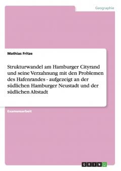 Strukturwandel am Hamburger Cityrand und seine Verzahnung mit den Problemen des Hafenrandes - aufgezeigt an der südlichen Hamburger Neustadt und der südlichen Altstadt