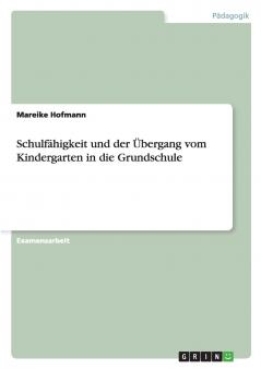 Schulfähigkeit und der Übergang vom Kindergarten in die Grundschule
