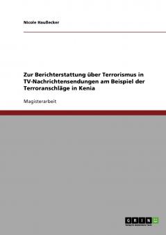 Zur Berichterstattung über Terrorismus in TV-Nachrichtensendungen am Beispiel der Terroranschläge in Kenia