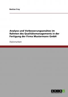 Analyse und Verbesserungsansätze im Rahmen des Qualitätsmanagements in der Fertigung der Firma Mustermann GmbH