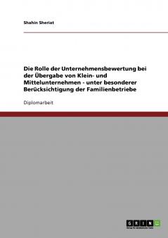 Die Rolle der Unternehmensbewertung bei der Übergabe von Klein- und Mittelunternehmen - unter besonderer Berücksichtigung der Familienbetriebe