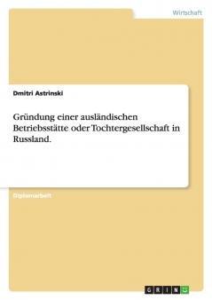 Gründung einer ausländischen Betriebsstätte oder Tochtergesellschaft in Russland.