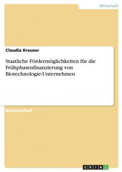 Staatliche F��rderm��glichkeiten f��r die Fr��hphasenfinanzierung von Biotechnologie-Unternehmen