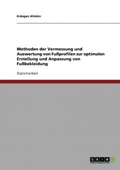 Methoden der Vermessung und Auswertung von Fußprofilen zur optimalen Erstellung und Anpassung von Fußbekleidung