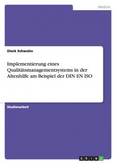 Implementierung eines Qualitätsmanagementsystems in der Altenhilfe am Beispiel der DIN EN ISO