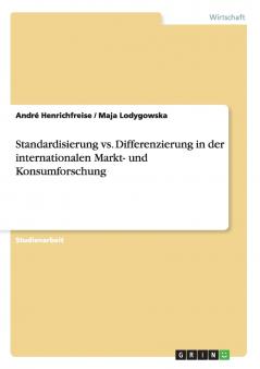Standardisierung vs. Differenzierung in der internationalen Markt- und Konsumforschung