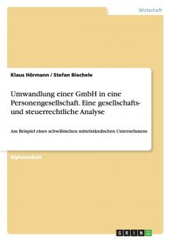 Umwandlung einer GmbH in eine Personengesellschaft. Eine gesellschafts- und steuerrechtliche Analyse