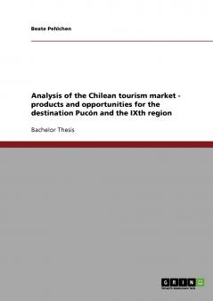 Analysis of the Chilean tourism market - products and opportunities for the destination Pucón and the IXth region