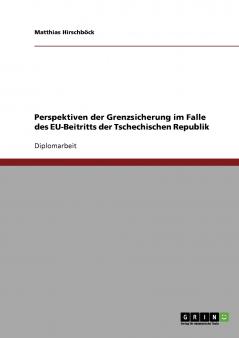 Perspektiven der Grenzsicherung im Falle des EU-Beitritts der Tschechischen Republik