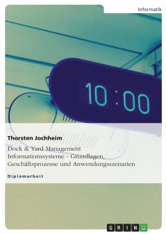 Dock & Yard Management Informationssysteme - Grundlagen Geschäftsprozesse und Anwendungsszenarien