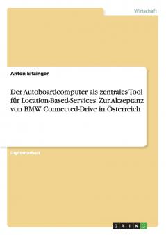 Der Autoboardcomputer als zentrales Tool für Location-Based-Services. Zur Akzeptanz von BMW Connected-Drive in Österreich