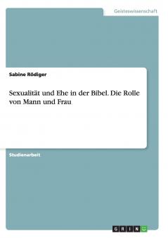 Sexualität und Ehe in der Bibel. Die Rolle von Mann und Frau (German Edition)