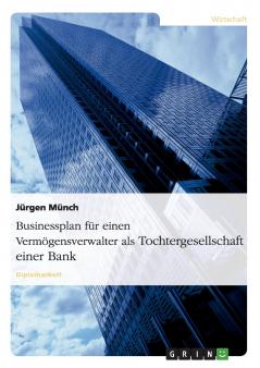 Businessplan für einen Vermögensverwalter als Tochtergesellschaft einer Bank