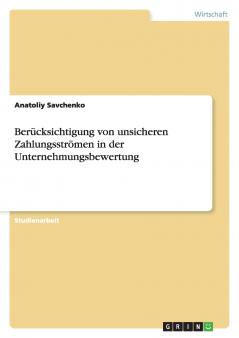 Berücksichtigung von unsicheren Zahlungsströmen in der Unternehmungsbewertung
