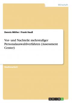 Vor- und Nachteile mehrstufiger Personalauswahlverfahren (Assessment Center)