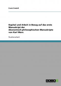 Kapital und Arbeit in Bezug auf das erste Manuskript der ökonomisch-philosophischen Manuskripte von Karl Marx