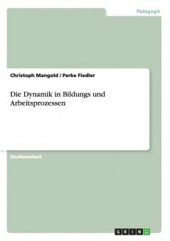 Die Dynamik in Bildungs und Arbeitsprozessen