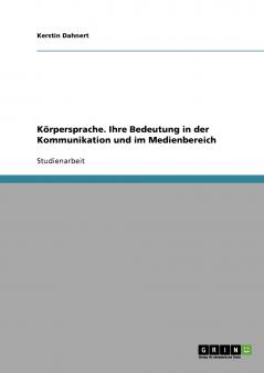 Körpersprache. Ihre Bedeutung in der Kommunikation und im Medienbereich