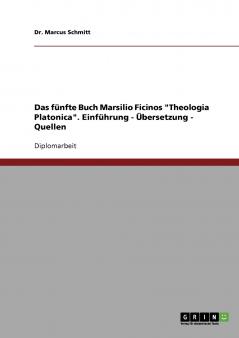 Das fünfte Buch Marsilio Ficinos Theologia Platonica. Einführung - Übersetzung - Quellen
