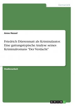 Friedrich Dürrenmatt als Kriminalautor. Eine gattungstypische Analyse seines Kriminalromans Der Verdacht