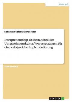 Intrapreneurship als Bestandteil der Unternehmenskultur. Voraussetzungen für eine erfolgreiche Implementierung