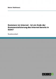 Kommerz im Internet - Ist ein Ende der Kommerzialisierung des Internet bereits in Sicht?