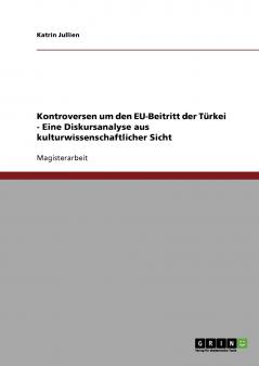 Kontroversen um den EU-Beitritt der Türkei - Eine Diskursanalyse aus kulturwissenschaftlicher Sicht