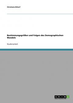 Bestimmungsgrößen und Folgen des Demographischen Wandels