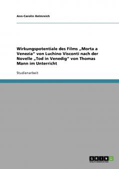 Wirkungspotentiale des Films „Morta a Venezia von Luchino Visconti nach der Novelle „Tod in Venedig von Thomas Mann im Unterricht