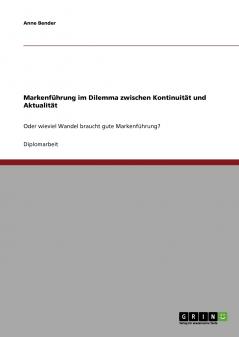 Markenführung im Dilemma zwischen Kontinuität und Aktualität